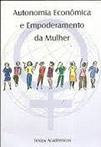 Autonomia econômica e empoderamento da mulher textos acadêmicos