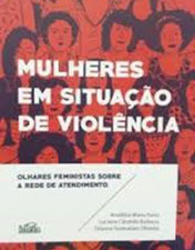 Mulheres em situação de violência: olhares feministas sobre a rede de atendimento