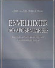 Envelhecer ao aposentar-se: discutindo a aposentadoria masculina, o envelhecer e o subjetivar