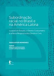Subordinação racial no Brasil e na América Latina : o papel do Estado, o direito costumeiro e a nova resposta dos direitos civis