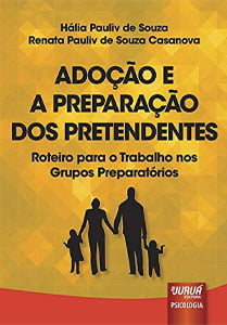 Adoção e a preparação dos pretendentes: roteiro para o trabalho nos grupos preparatórios