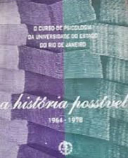 O curso de psicologia da Universidade do Estado do Rio de janeiro: a história possível 1964-1978