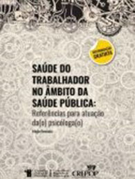Saúde do trabalhador no âmbito da saúde pública: referências técnicas para atuação de psicólogas (os)