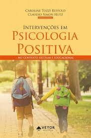Intervenções em Psicologia Positiva no Contexto Escolar e Educacional