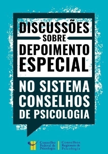 DISCUSSÕES SOBRE DEPOIMENTO ESPECIAL NO SISTEMA CONSELHOS DE PSICOLOGIA
