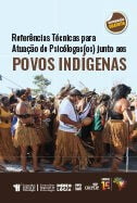 Referências técnicas para atuação de psicólogas(os) junto aos povos indígenas
