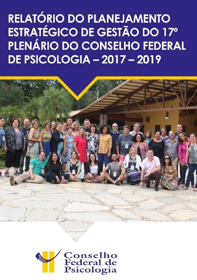 RELATÓRIO DO PLANEJAMENTO ESTRATÉGICO DE GESTÃO DO 17º PLENÁRIO DO CONSELHO FEDERAL DE PSICOLOGIA: 2017-2019