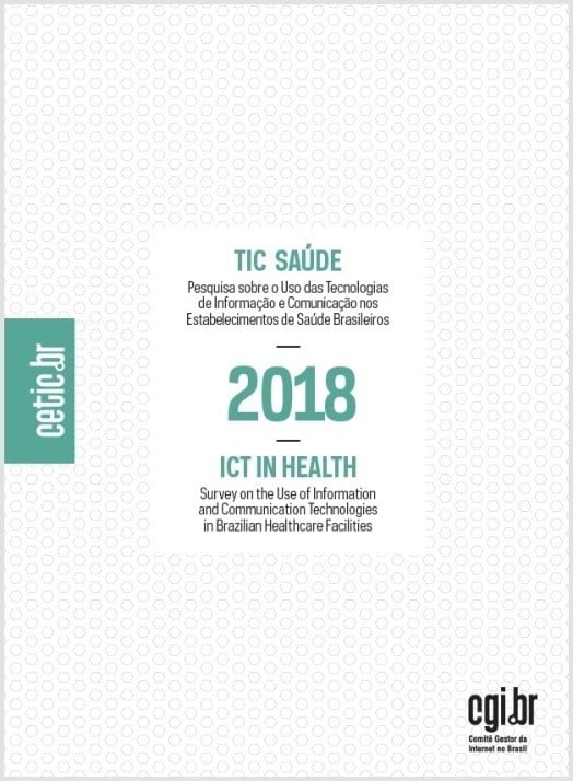 Pesquisa TIC SAÚDE 2018: pesquisa sobre o uso das tecnologias de informação e comunicação nos estabelecimentos de saúde brasileiros