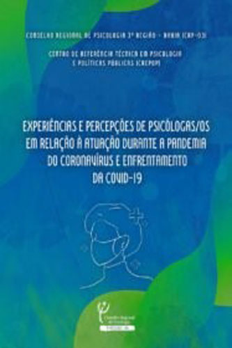 Experiências e Percepções de psicólogas/os em relação à atuação durante a pandemia do Coronavírus e enfrentamento da COVID-19.