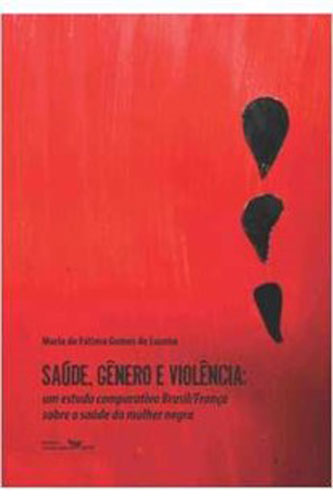 Saúde, gênero e violência: um estudo comparativo Brasil/França sobre a saúde da mulher negra