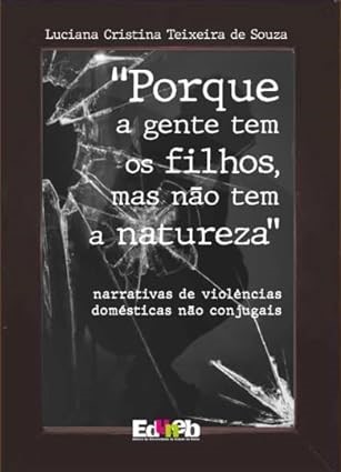 Porque a gente tem filhos, mas não tem a natureza: narrativas de violências domésticas não conjugais
