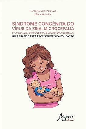 Síndrome congênita do vírus da Zika, Microcefalia e outras alterações do neurodesenvolvimento: guia prático para profissionais da educação